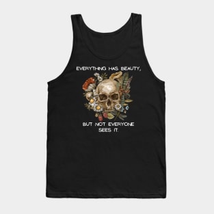 Everything has beauty, but not everyone sees it Tank Top